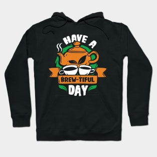 Have A Brew-Tiful Day Tea Drinker Gift Hoodie